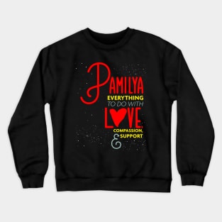 Pamilya Everything To Do with Love Compassion and Support v2 Crewneck Sweatshirt